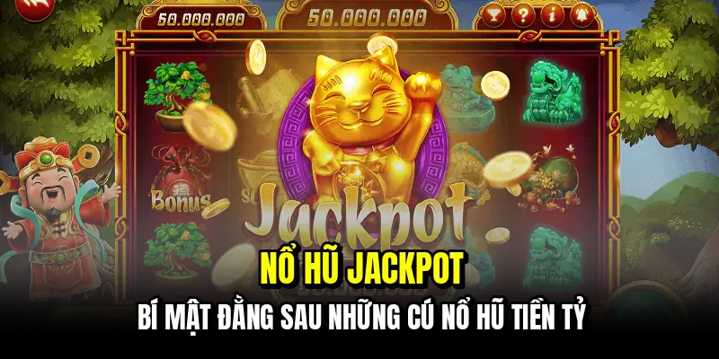 Nổ Hũ Jackpot - Tuyệt Chiêu Phá Đảo Mọi Hũ Vàng Khổng Lồ 4 Nổ hũ Jackpot - Bí mật đằng sau những cú nổ hũ tiền tỷ