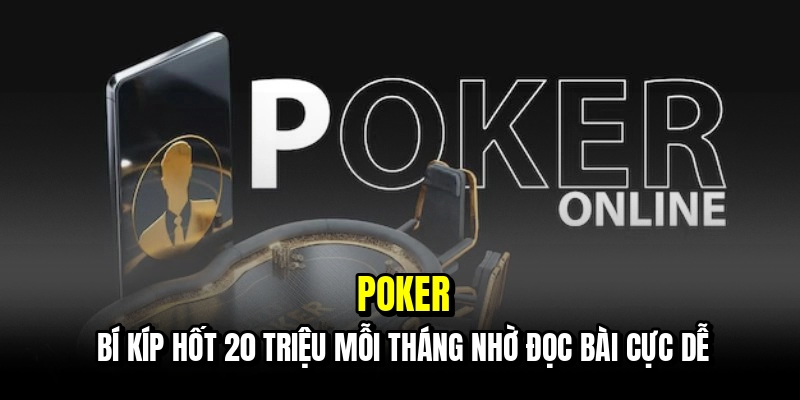 Poker - Thắng 20 Triệu Mỗi Tháng Chỉ Nhờ Kỹ Năng Đọc Bài 2 Poker - Bí kíp hốt 20 triệu mỗi tháng nhờ đọc bài cực dễ